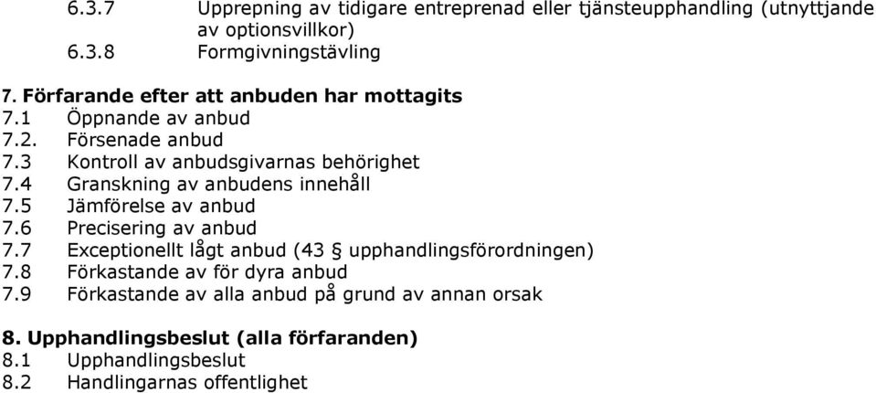 4 Granskning av anbudens innehåll 7.5 Jämförelse av anbud 7.6 Precisering av anbud 7.7 Exceptionellt lågt anbud (43 upphandlingsförordningen) 7.