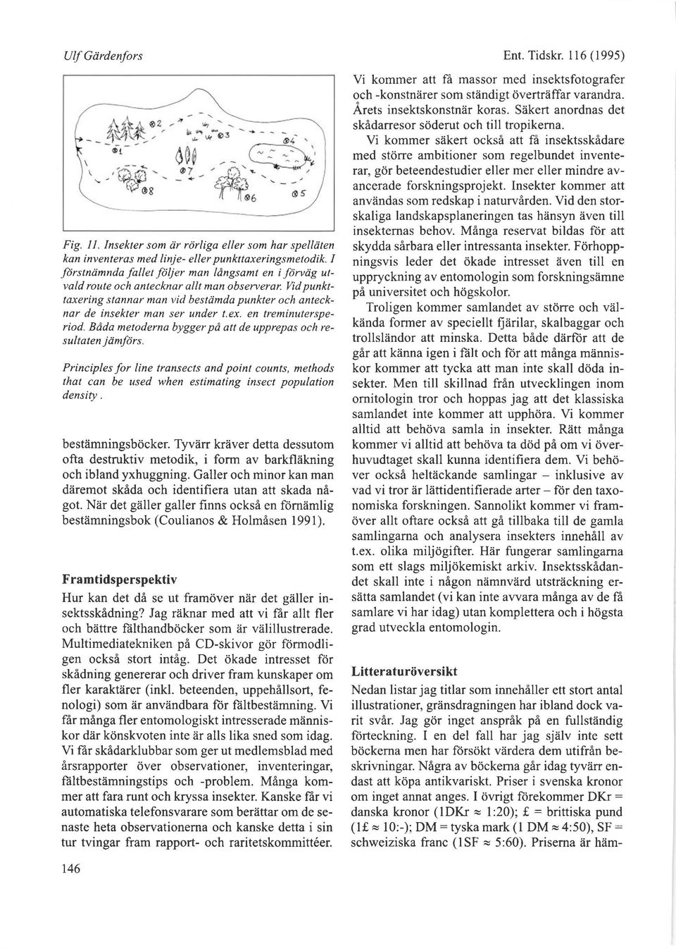 en treminutersperiod Bdda metoderna bygger pd att de upprepas och resultaten jtimfdrs Principles for line transects and point counts, methods thal can be used when estimaling insect population