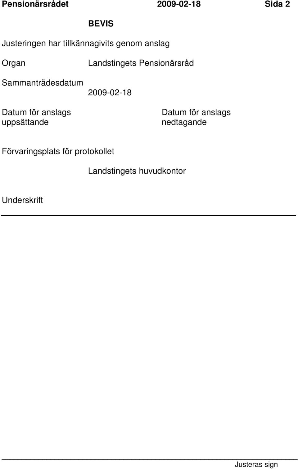 anslags uppsättande Landstingets Pensionärsråd 2009-02-18 Datum för
