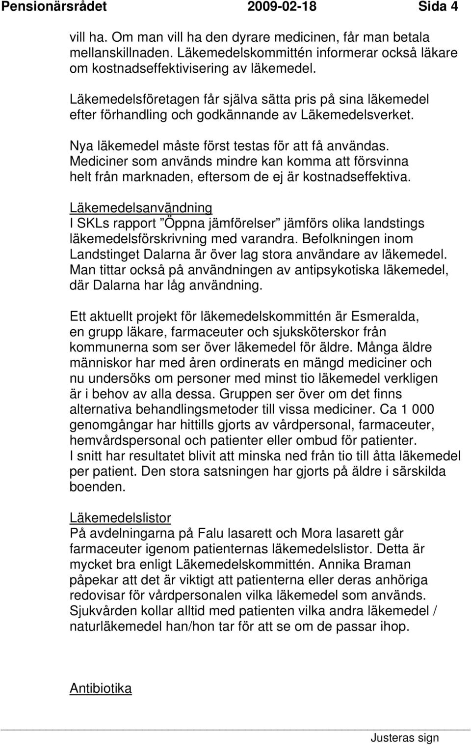 Mediciner som används mindre kan komma att försvinna helt från marknaden, eftersom de ej är kostnadseffektiva.