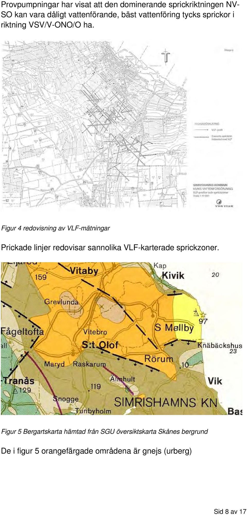Figur 4 redovisning av VLF-mätningar Prickade linjer redovisar sannolika VLF-karterade sprickzoner.