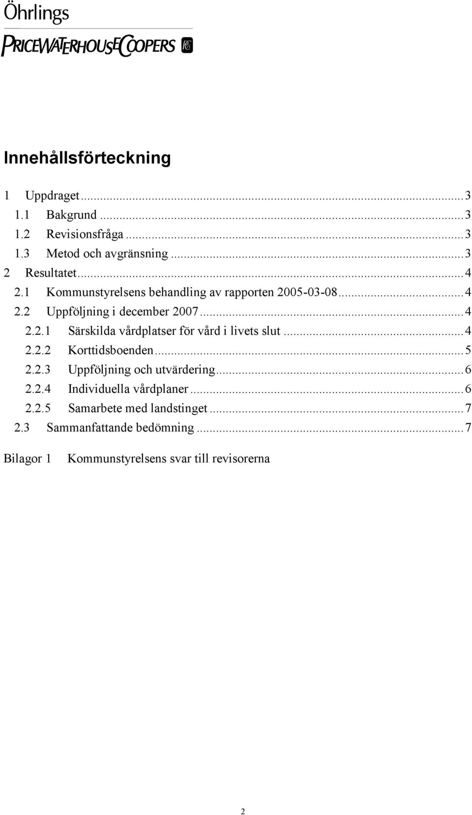 ..4 2.2.2 Korttidsboenden...5 2.2.3 Uppföljning och utvärdering...6 2.2.4 Individuella vårdplaner...6 2.2.5 Samarbete med landstinget.