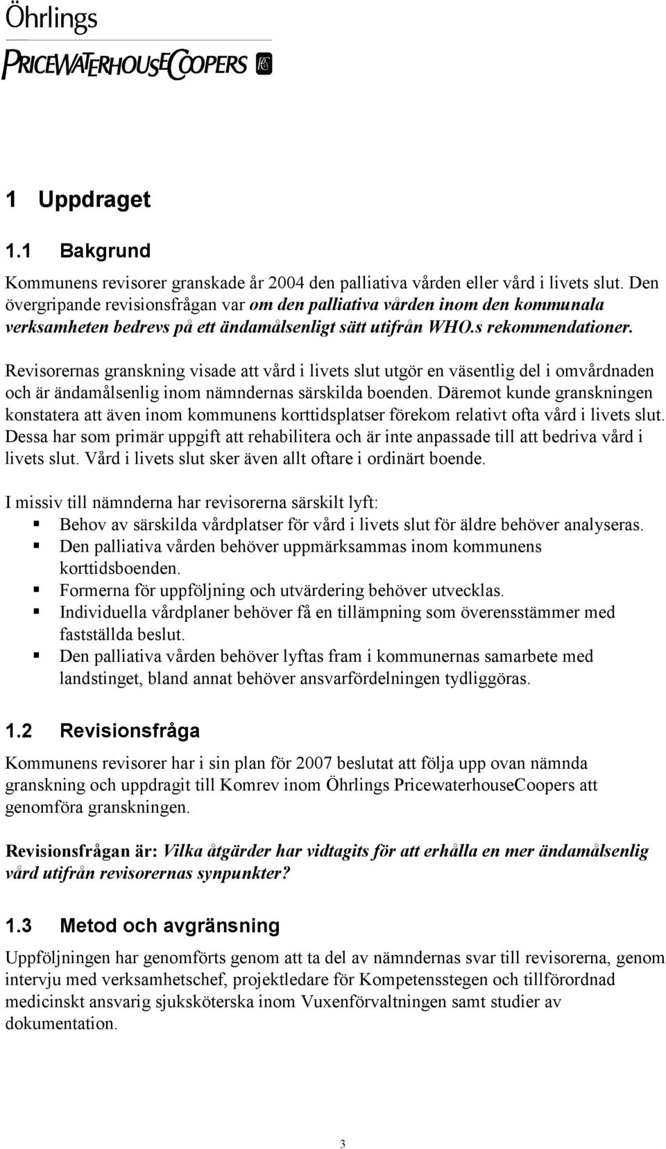 Revisorernas granskning visade att vård i livets slut utgör en väsentlig del i omvårdnaden och är ändamålsenlig inom nämndernas särskilda boenden.