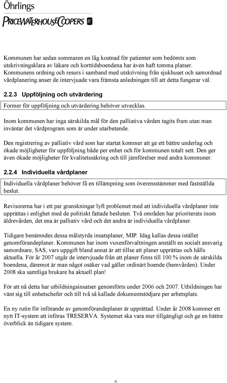 2.3 Uppföljning och utvärdering Former för uppföljning och utvärdering behöver utvecklas.