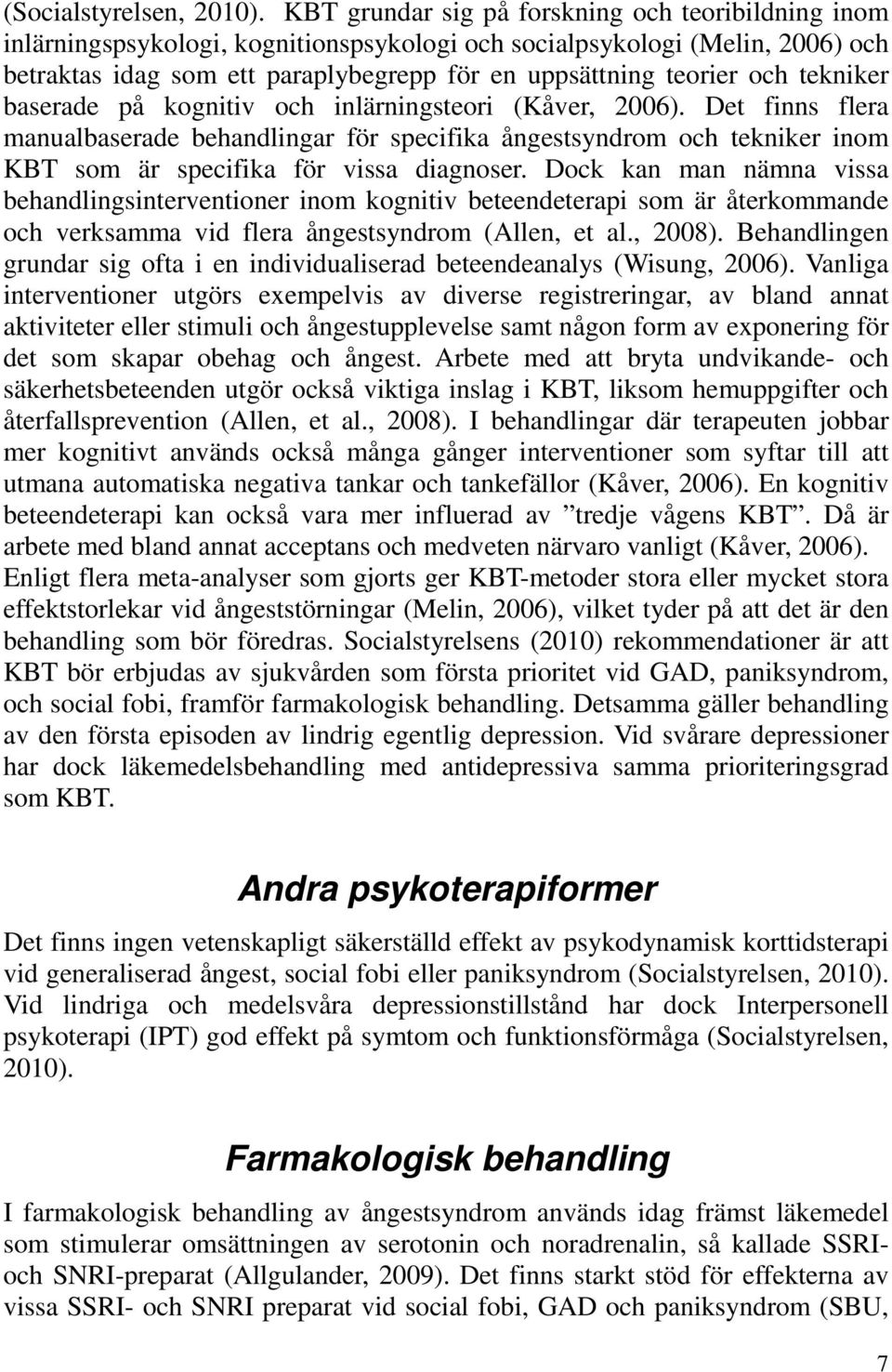 tekniker baserade på kognitiv och inlärningsteori (Kåver, 2006). Det finns flera manualbaserade behandlingar för specifika ångestsyndrom och tekniker inom KBT som är specifika för vissa diagnoser.