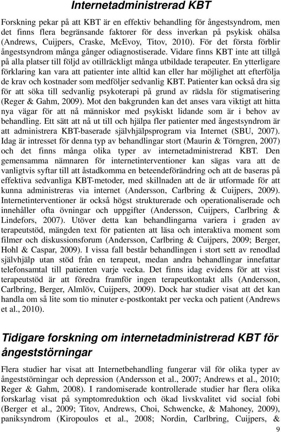Vidare finns KBT inte att tillgå på alla platser till följd av otillräckligt många utbildade terapeuter.