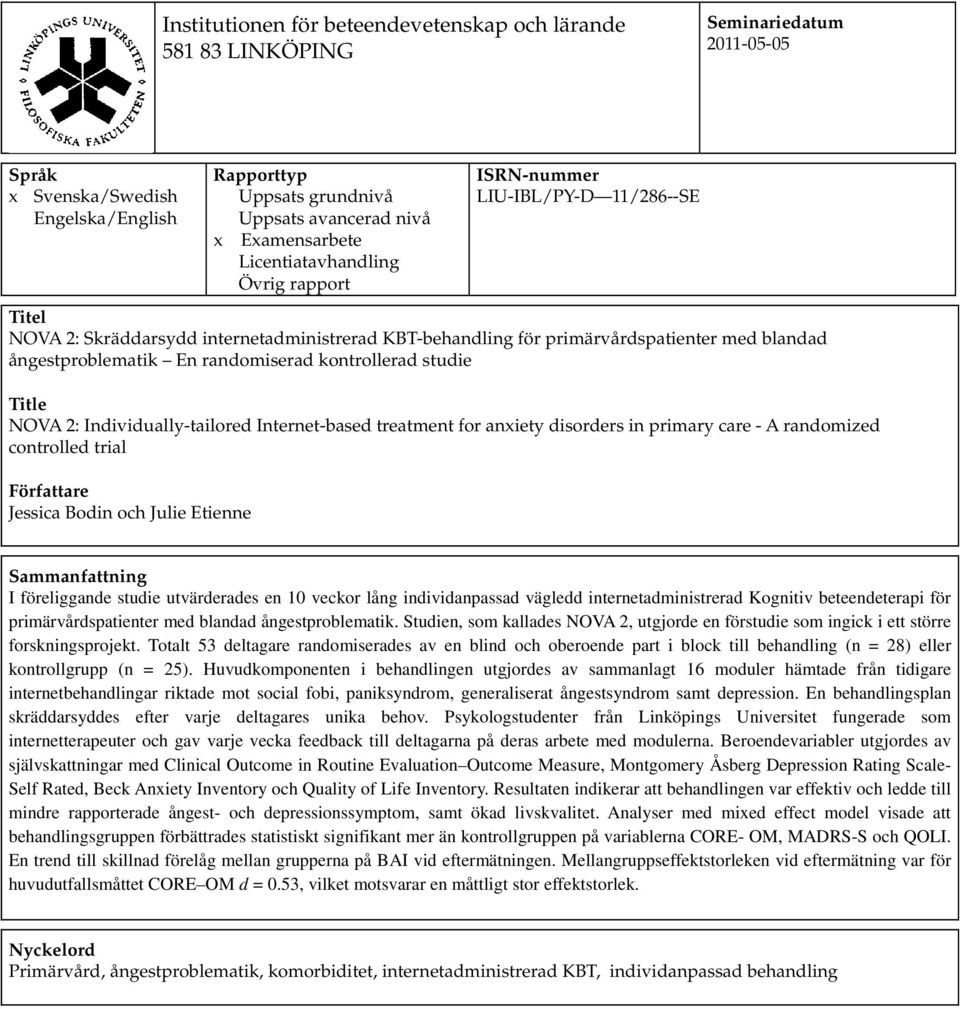 randomiserad kontrollerad studie Title NOVA 2: Individually-tailored Internet-based treatment for anxiety disorders in primary care - A randomized controlled trial Författare Jessica Bodin och Julie
