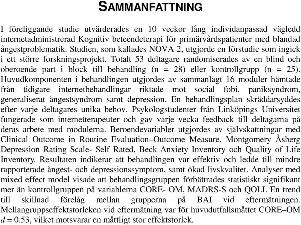 Totalt 53 deltagare randomiserades av en blind och oberoende part i block till behandling (n = 28) eller kontrollgrupp (n = 25).