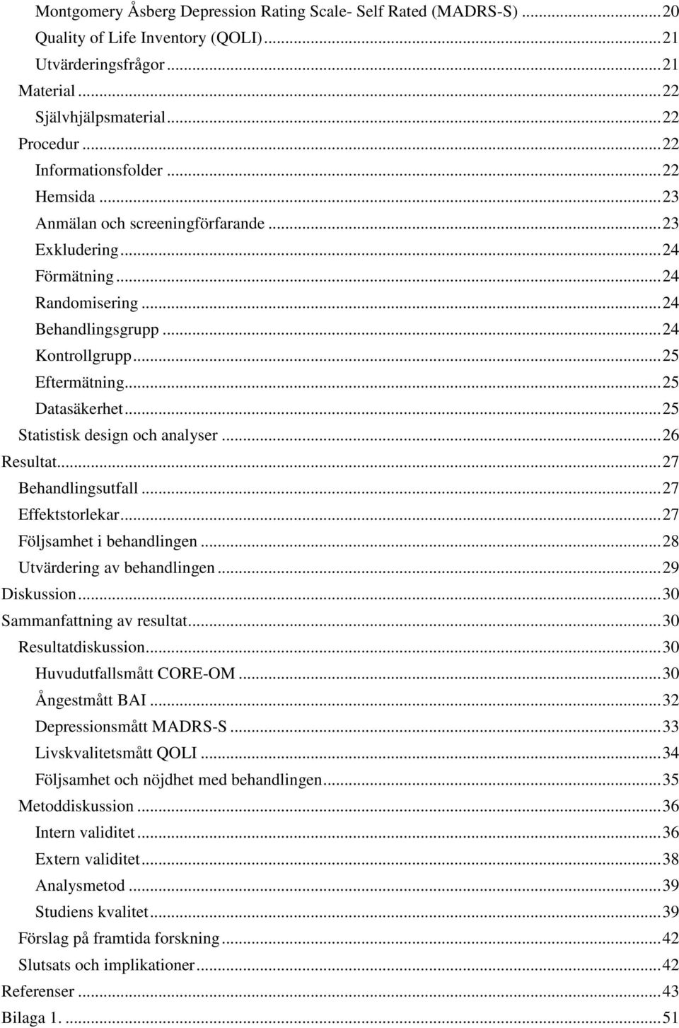 .. 25 Datasäkerhet... 25 Statistisk design och analyser... 26 Resultat... 27 Behandlingsutfall... 27 Effektstorlekar... 27 Följsamhet i behandlingen... 28 Utvärdering av behandlingen... 29 Diskussion.