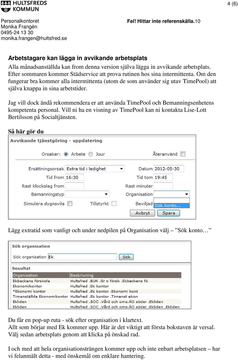 Om den fungerar bra kommer alla intermittenta (utom de som använder sig utav TimePool) att själva knappa in sina arbetstider.