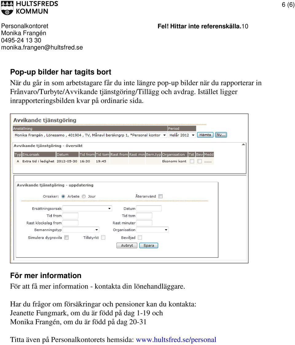 För mer information För att få mer information - kontakta din lönehandläggare.