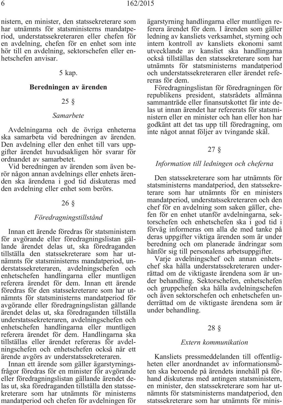 Den avdelning eller den enhet till vars uppgifter ärendet huvudsakligen hör svarar för ordnandet av samarbetet.
