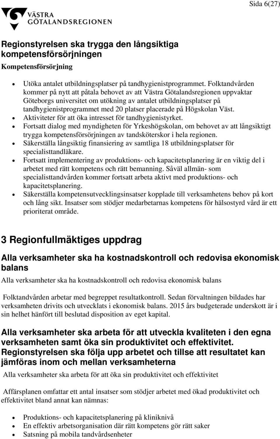 placerade på Högskolan Väst. Aktiviteter för att öka intresset för tandhygienistyrket.