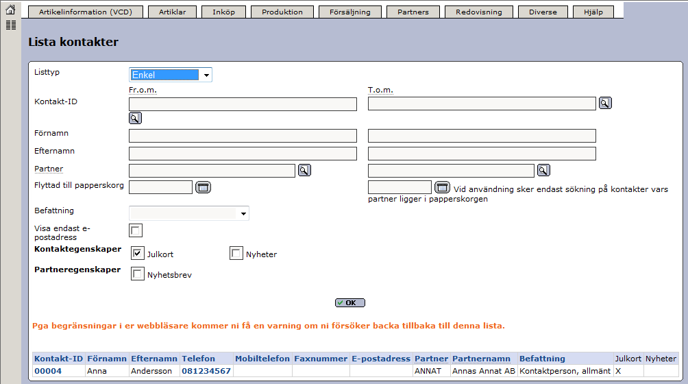 Senast uppdaterat: 2011-07-02 Introduktion till Exder Sida 41 av 61 10.3 Lista kontakter Om ni vill lista era kontakter eller alternativt ta fram de kontakter som t.ex.