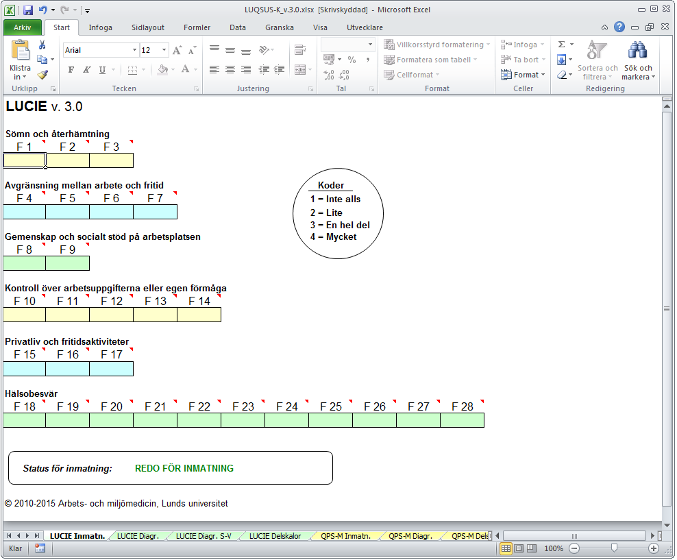 1. Ta fram fliken LUCIE Inmatn. LUCIE v.3.0b manual 2. Mata in klientens svar i de färgade fälten, enligt sifferkoden som anges på Excelbladet: 1 = Inte alls, 2 = Lite, 3 = En hel del, 4 = Mycket.