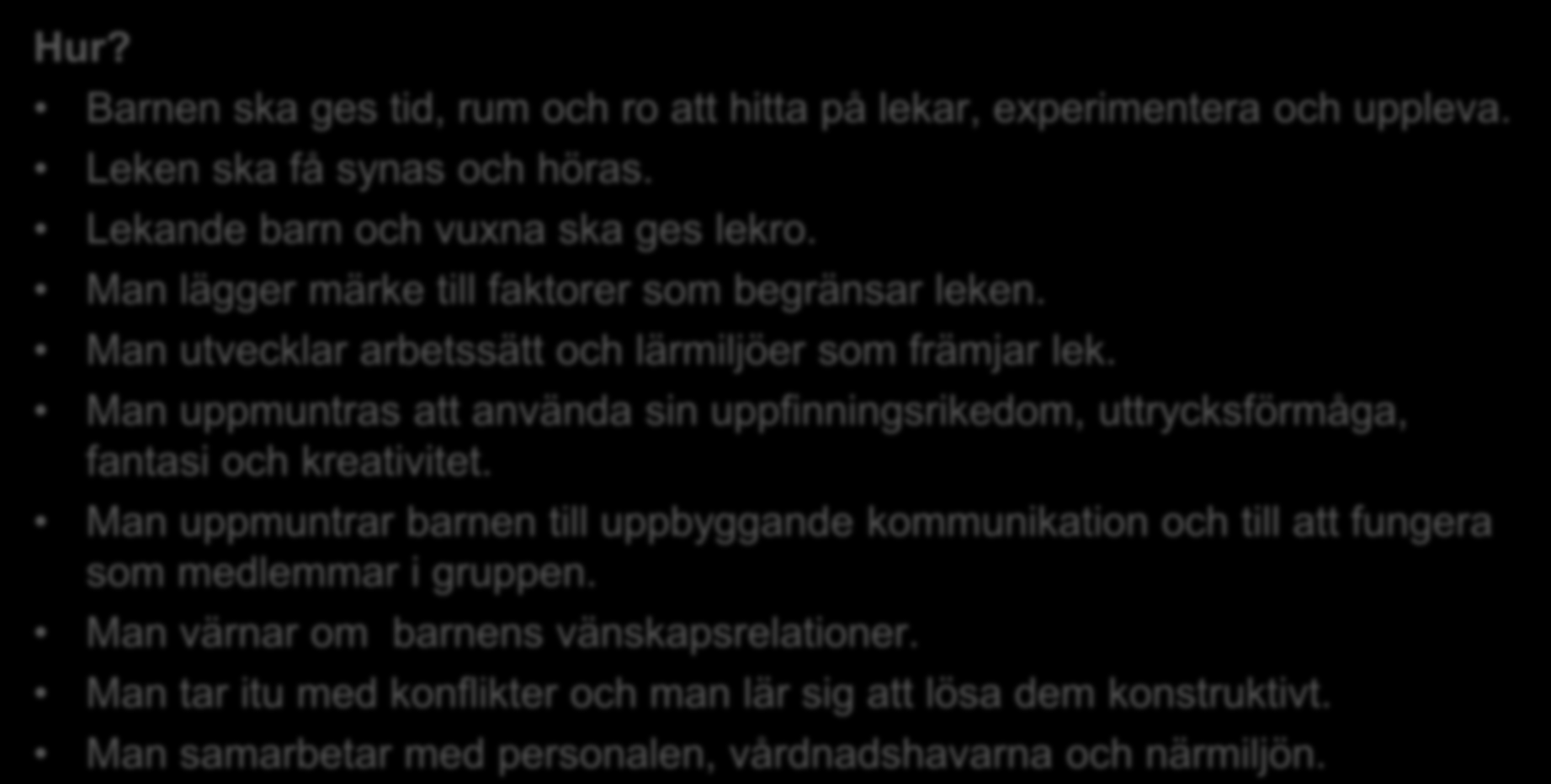 En gemenskap som uppmuntrar till lek och kommunikation Varför? Leken är betydelsefull för barnets välbefinnande och lärande.