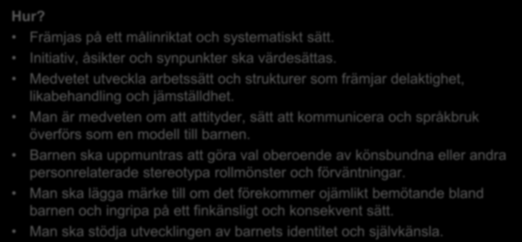 Delaktighet, likabehandling och jämställdhet Varför? En känsla av att bli sedd och hörd på ett positivt sätt är viktigt. En förståelse för gemenskapen, rättigheter, ansvar och konsekvenserna av val.