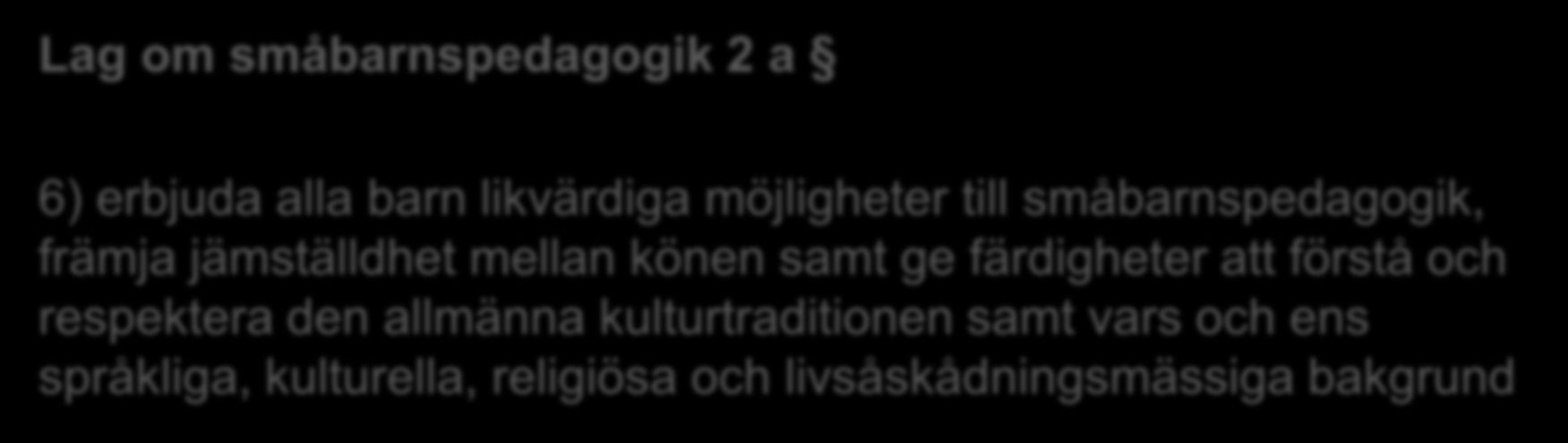 Preciseringar gällande språk och kultur Lag om småbarnspedagogik 2 a 6) erbjuda alla barn likvärdiga möjligheter till småbarnspedagogik, främja jämställdhet mellan könen samt ge färdigheter att