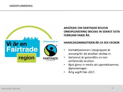 BILD 26: Ansökan: En Fairtrade region-ansökan kan skickas in löpande under året. Handläggningstiden är ca tre veckor. Föreslå gärna tid och plats för diplomeringen i samband med ansökan.