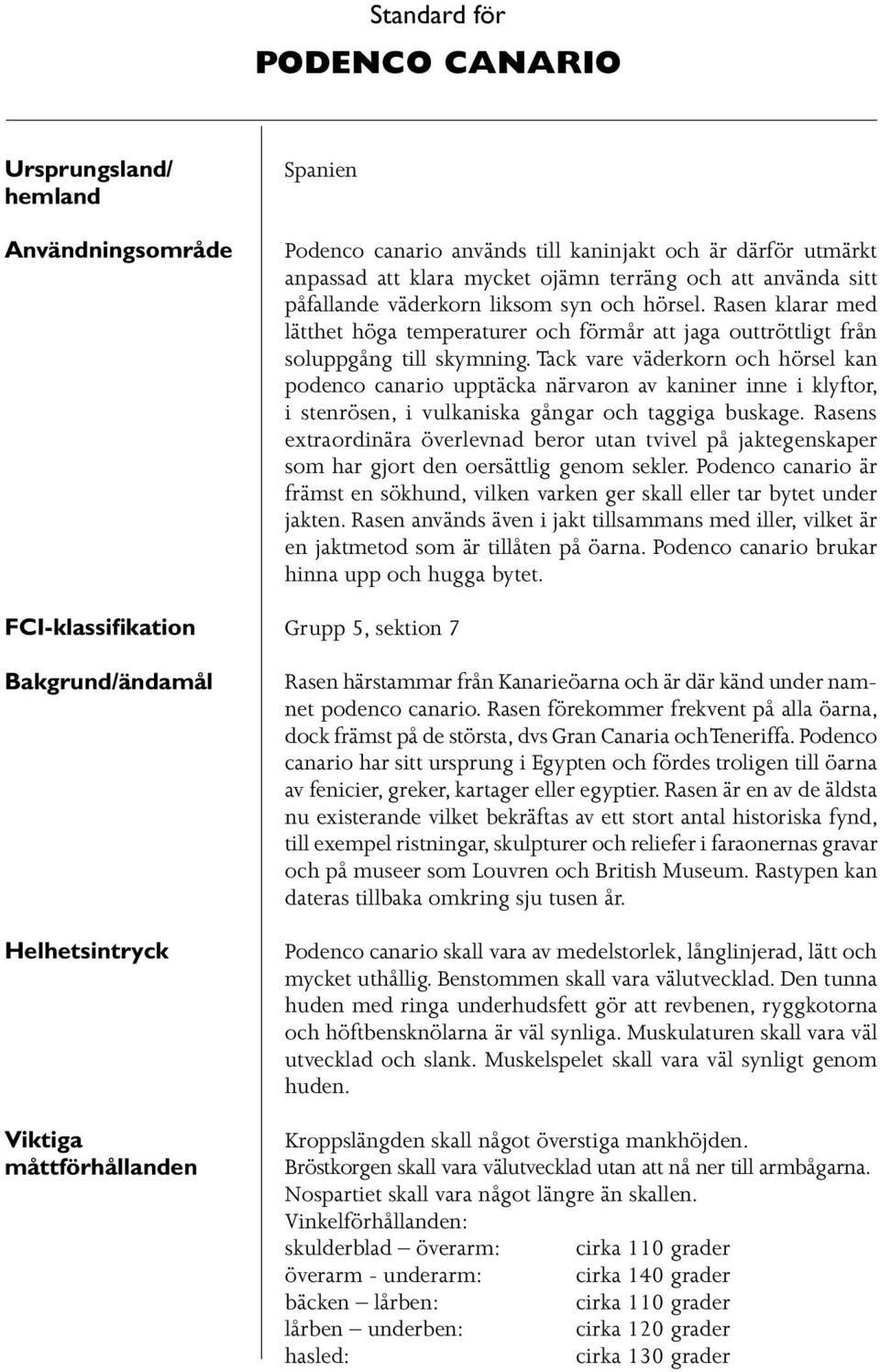 Rasen klarar med lätthet höga temperaturer och förmår att jaga outtröttligt från soluppgång till skymning.