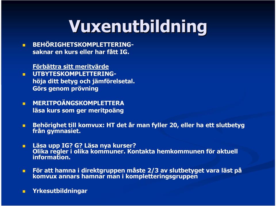 Görs genom prövning MERITPOÄNGSKOMPLETTERA läsa kurs som ger meritpoäng Behörighet till komvux: HT det år man fyller 20, eller ha ett