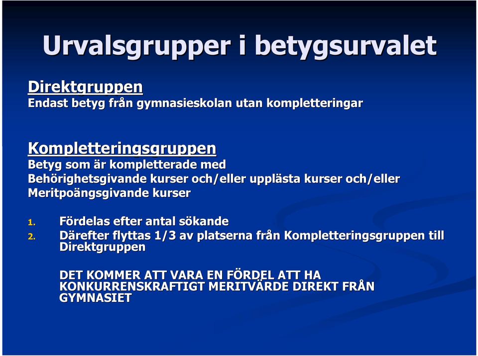 och/eller Meritpoängsgivande kurser 1. Fördelas efter antal sökandes 2.