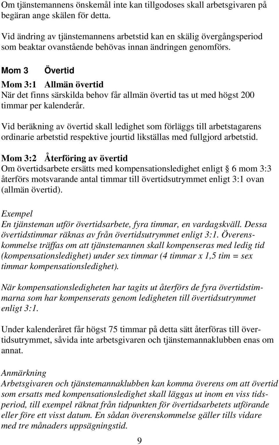 Mom 3 Övertid Mom 3:1 Allmän övertid När det finns särskilda behov får allmän övertid tas ut med högst 200 timmar per kalenderår.