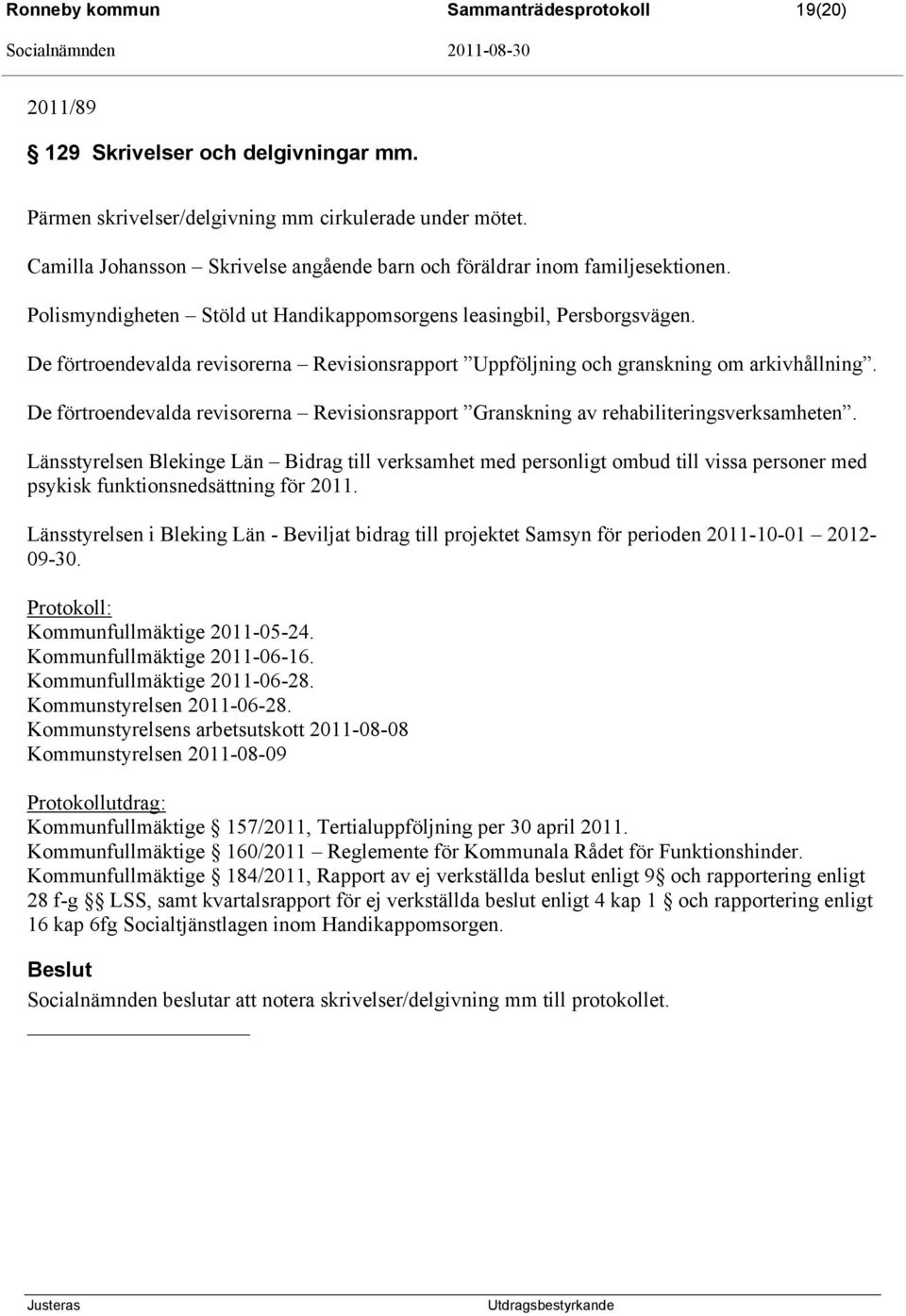 De förtroendevalda revisorerna Revisionsrapport Uppföljning och granskning om arkivhållning. De förtroendevalda revisorerna Revisionsrapport Granskning av rehabiliteringsverksamheten.