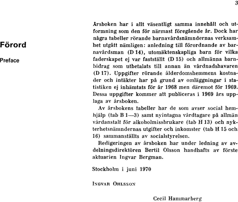 15) och allmänna barnbidrag som utbetalats till annan än vårdnadshavaren (D17).