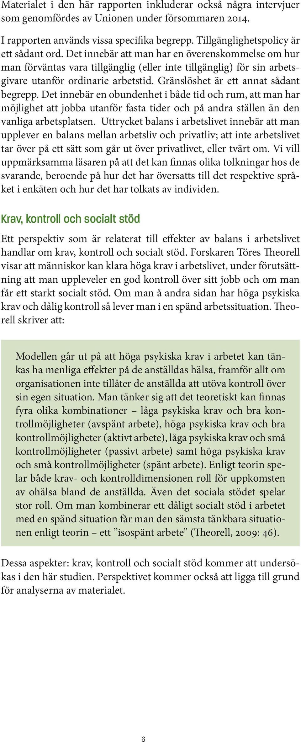 Gränslöshet är ett annat sådant begrepp. Det innebär en obundenhet i både tid och rum, att man har möjlighet att jobba utanför fasta tider och på andra ställen än den vanliga arbetsplatsen.