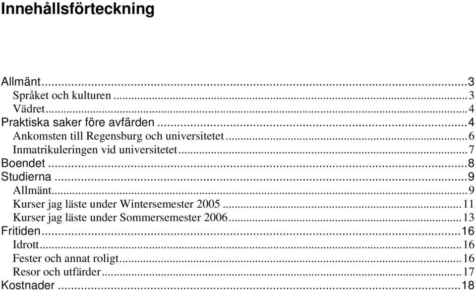 .. 8 Studierna... 9 Allmänt... 9 Kurser jag läste under Wintersemester 2005.