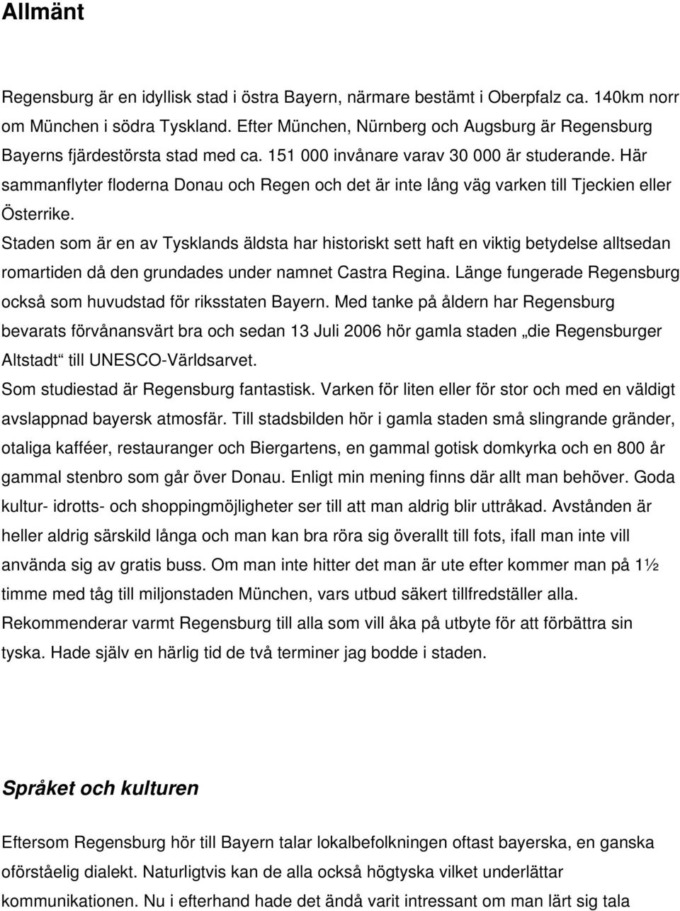 Här sammanflyter floderna Donau och Regen och det är inte lång väg varken till Tjeckien eller Österrike.