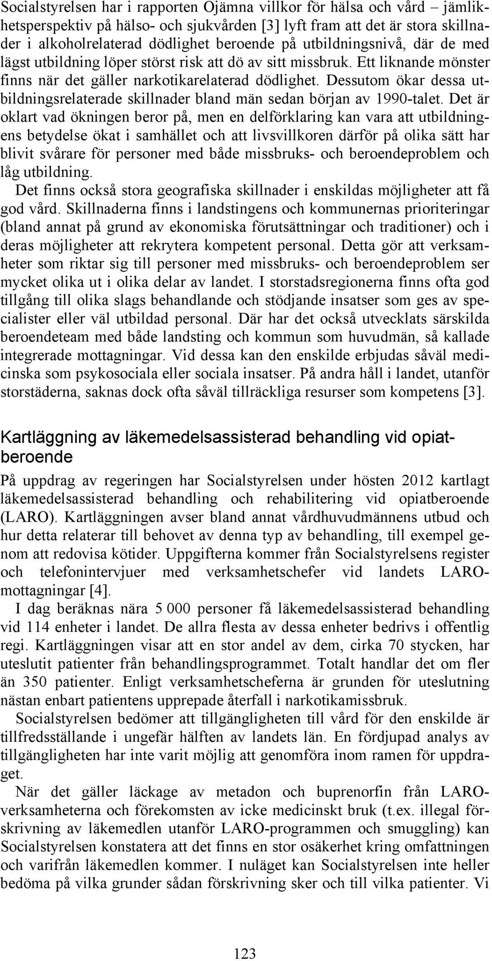 Dessutom ökar dessa utbildningsrelaterade skillnader bland män sedan början av 1990-talet.