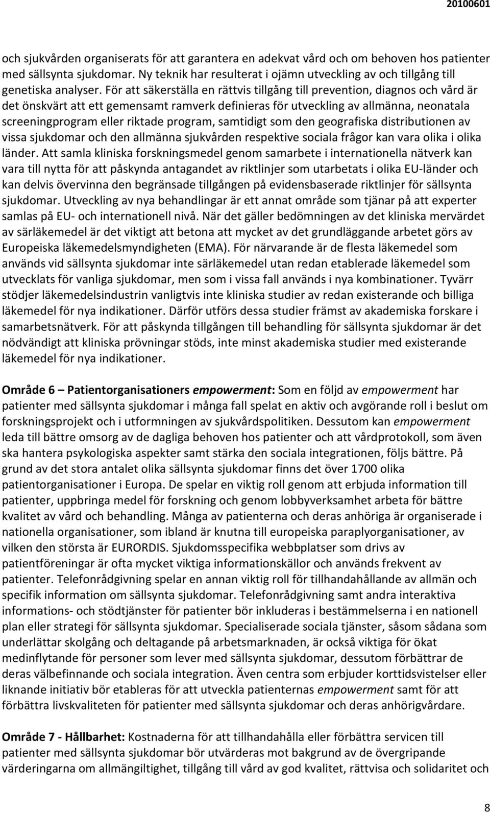 program, samtidigt som den geografiska distributionen av vissa sjukdomar och den allmänna sjukvården respektive sociala frågor kan vara olika i olika länder.