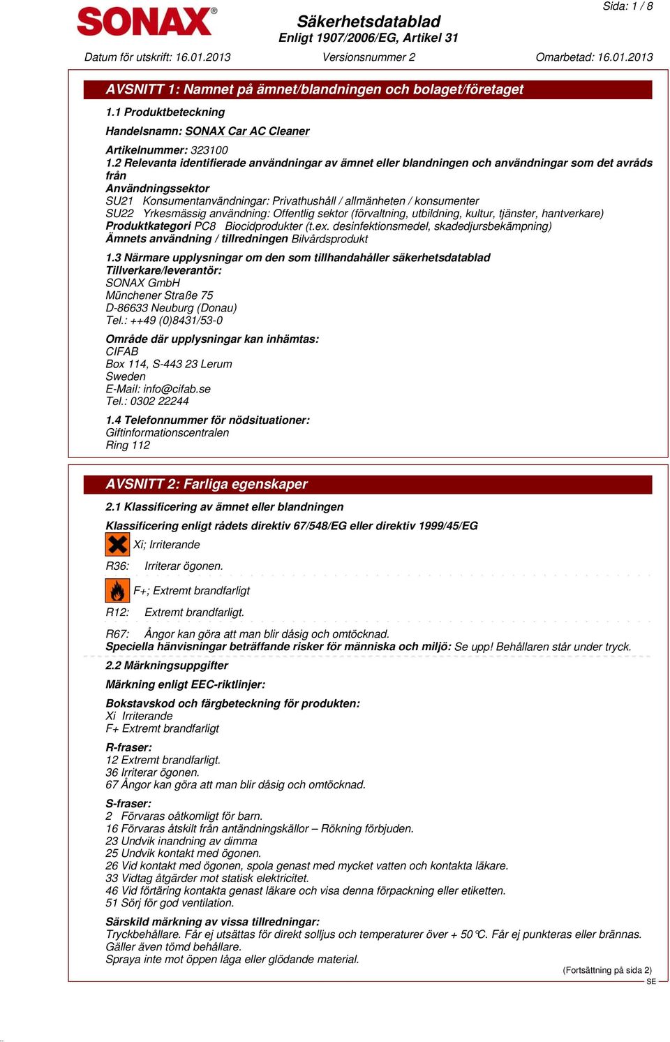 Yrkesmässig användning: Offentlig sektor (förvaltning, utbildning, kultur, tjänster, hantverkare) Produktkategori PC8 Biocidprodukter (t.ex.