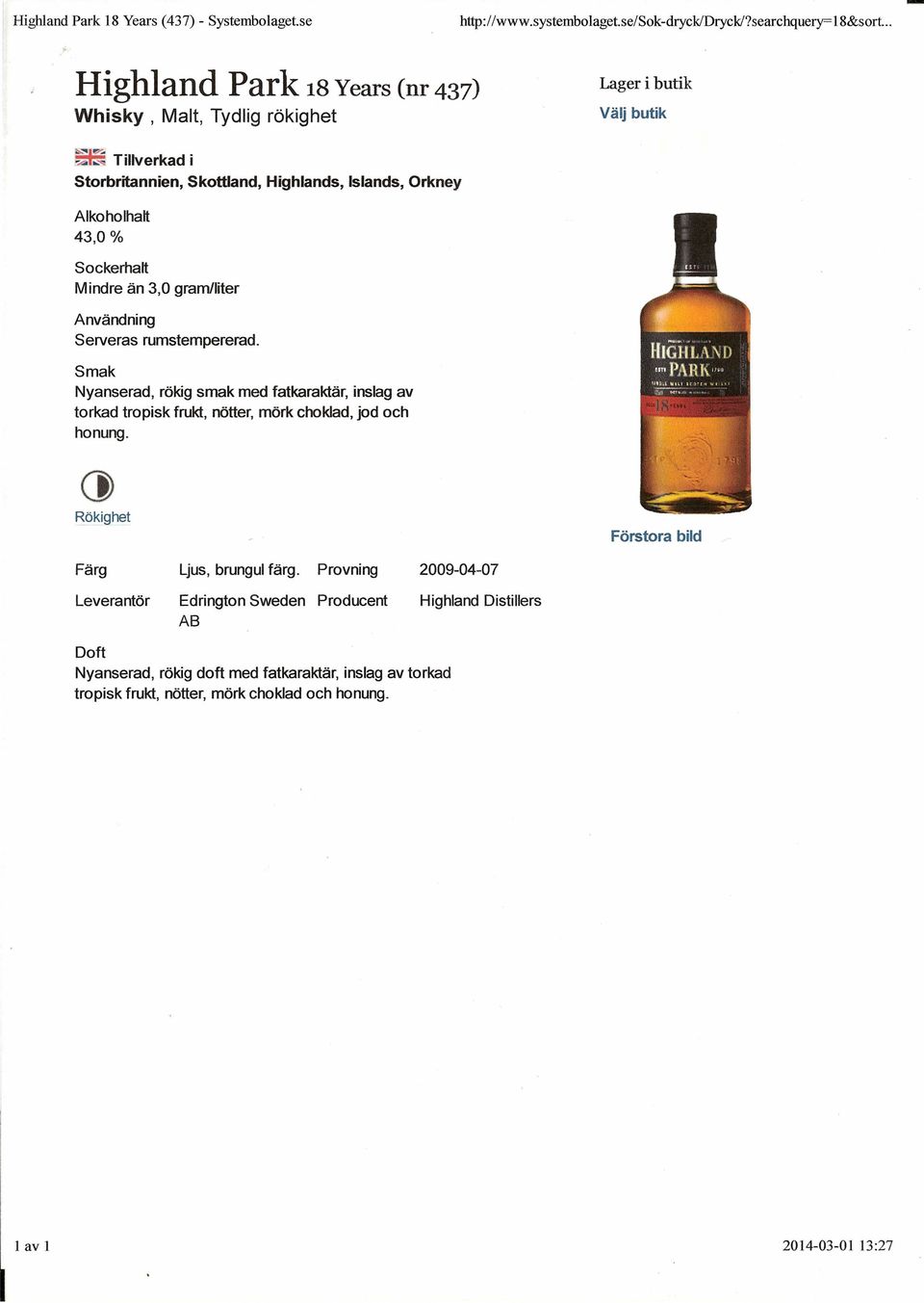 ~ Tillverkad i Storbritannien, Skottland, Highlands, Islands, Orkney Alkoholhalt 43,0% Sockerhalt Mindre än 3,0 gram/liter Användning Serveras rumstempererad.