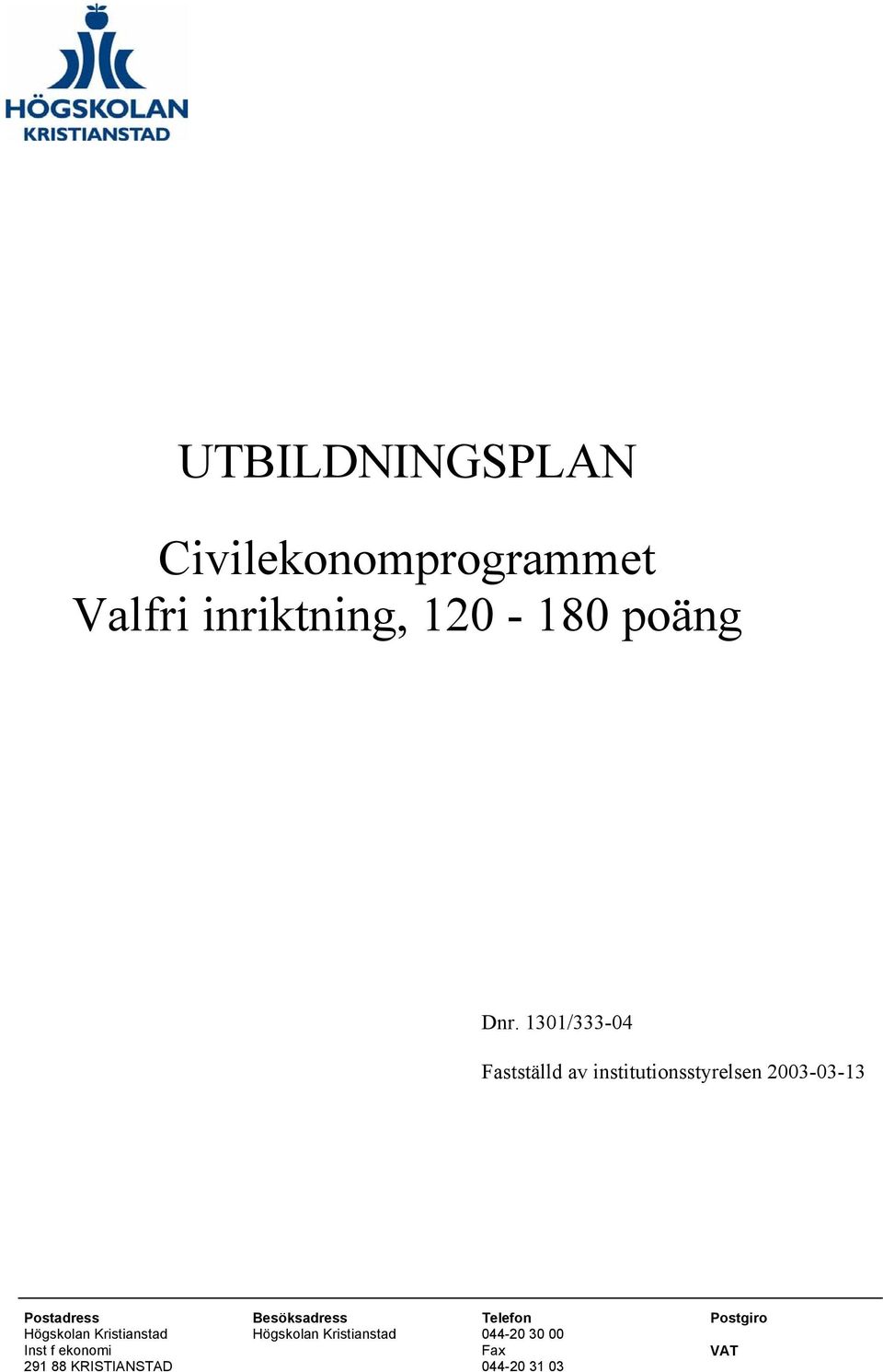 Postadress Besöksadress Telefon Postgiro Högskolan Kristianstad