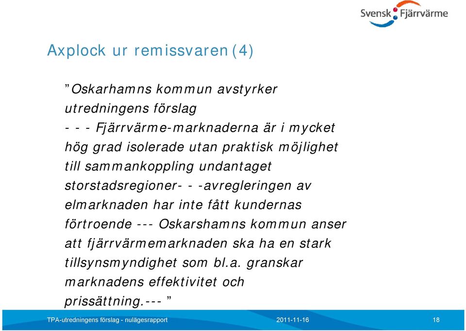 -avregleringen av elmarknaden har inte fått kundernas förtroende --- Oskarshamns kommun anser att