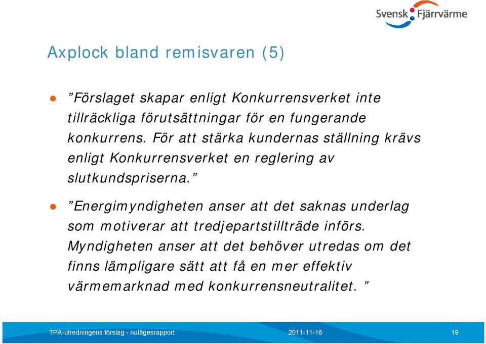 För att stärka kundernas ställning krävs enligt Konkurrensverket en reglering g av slutkundspriserna.