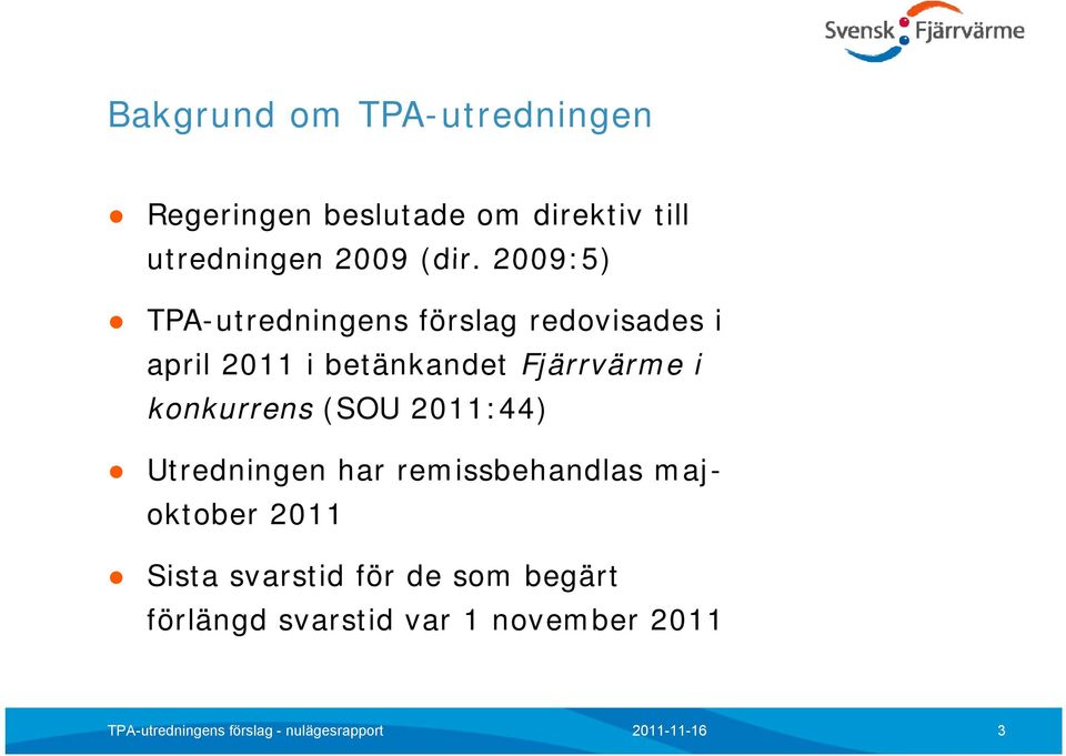 2009:5) TPA-utredningens förslag redovisades i april 2011 i betänkandet