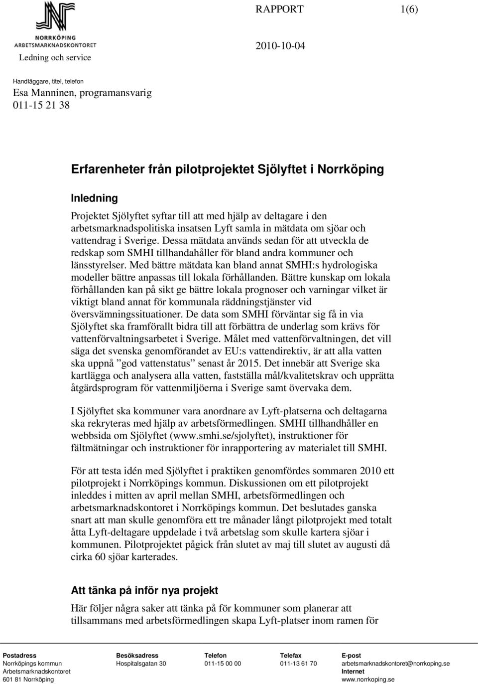 Dessa mätdata används sedan för att utveckla de redskap som SMHI tillhandahåller för bland andra kommuner och länsstyrelser.