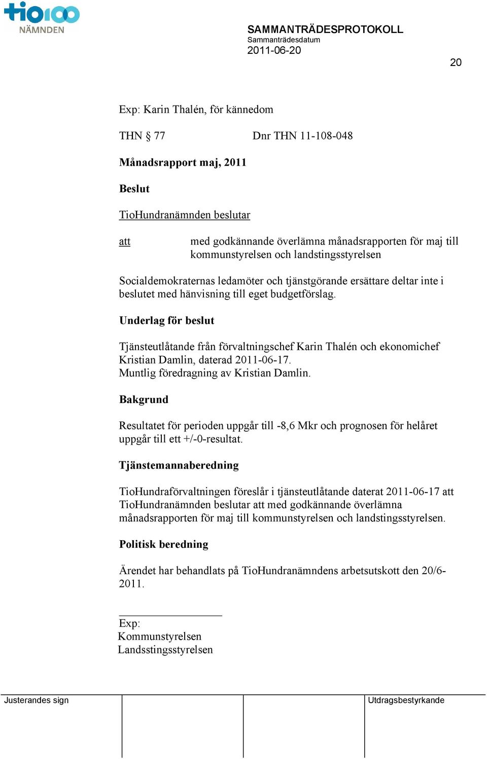Underlag för beslut Tjänsteutlåtande från förvaltningschef Karin Thalén och ekonomichef Kristian Damlin, daterad 2011-06-17. Muntlig föredragning av Kristian Damlin.