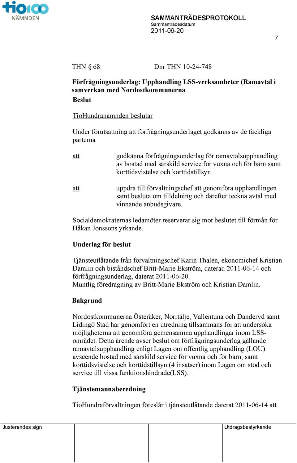 förvaltningschef genomföra upphandlingen samt besluta om tilldelning och därefter teckna avtal med vinnande anbudsgivare.