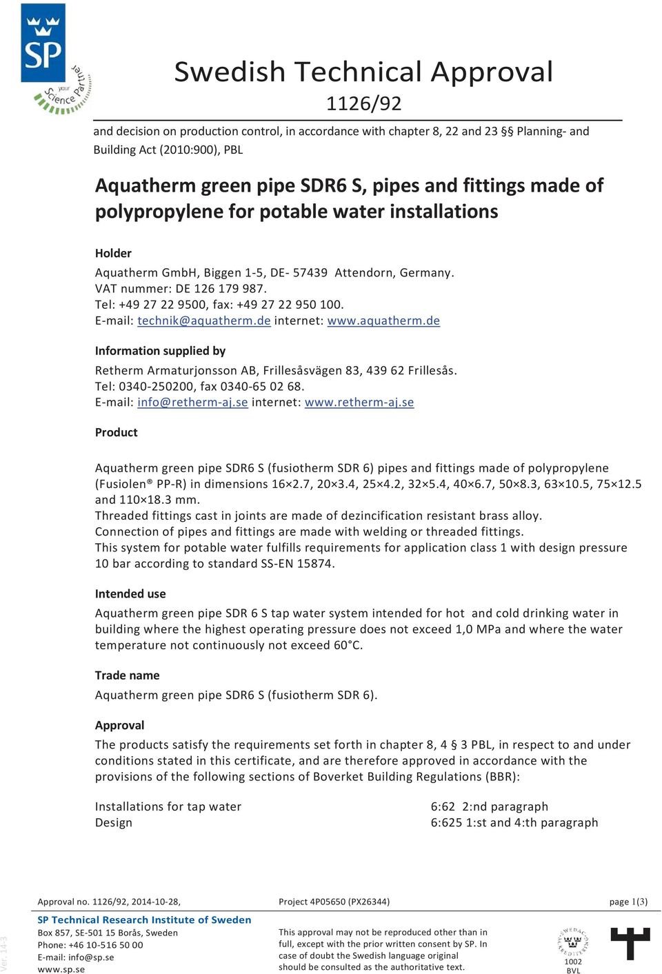 E-mail: echnik@aquaherm.de inerne: www.aquaherm.de Informaion supplied by Reherm Armaurjonsson AB, Frillesåsvägen 83, 439 62 Frillesås. Tel: 0340-250200, fax 0340-65 02 68. E-mail: info@reherm-aj.