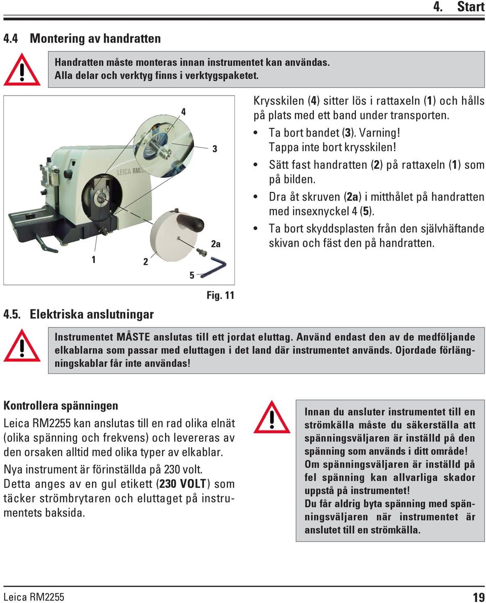 Sätt fast handratten (2) på rattaxeln (1) som på bilden. Dra åt skruven (2a) i mitthålet på handratten med insexnyckel 4 (5).