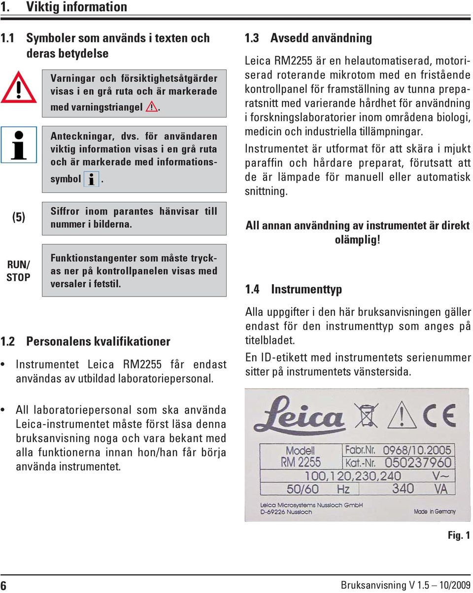 3 Avsedd användning är en helautomatiserad, motoriserad roterande mikrotom med en fristående kontrollpanel för framställning av tunna preparatsnitt med varierande hårdhet för användning i
