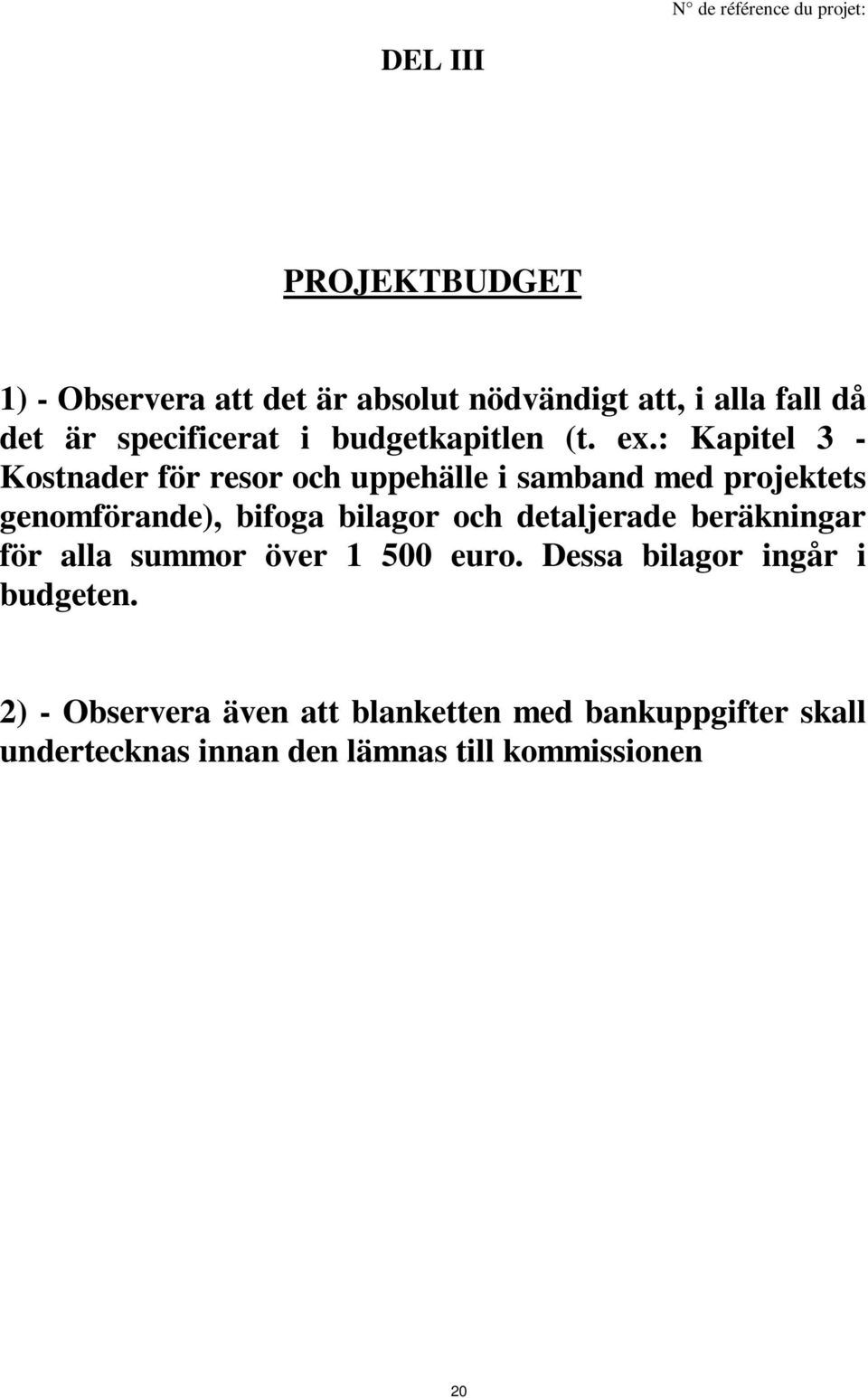 : Kapitel 3 - Kostnader för resor och uppehälle i samband med projektets genomförande), bifoga bilagor och