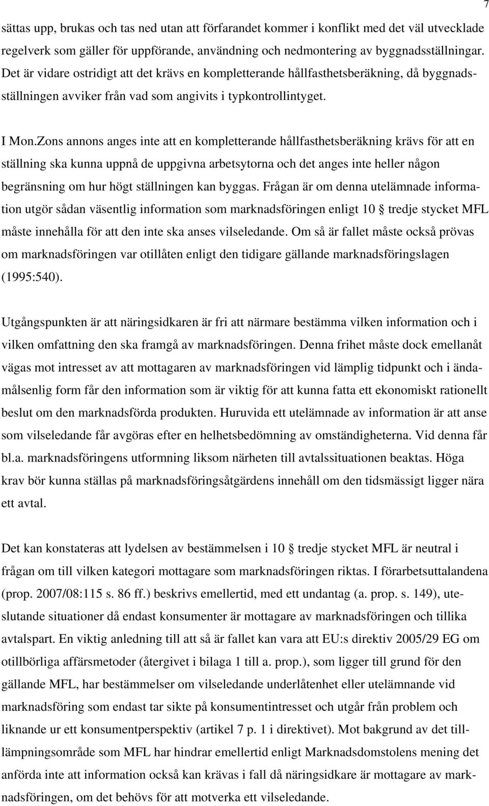 Zons annons anges inte att en kompletterande hållfasthetsberäkning krävs för att en ställning ska kunna uppnå de uppgivna arbetsytorna och det anges inte heller någon begränsning om hur högt