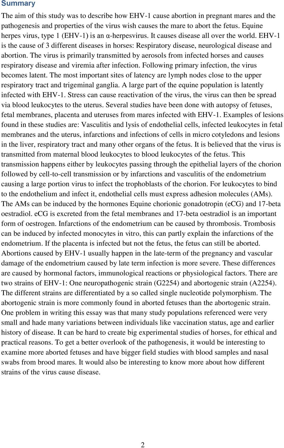 EHV-1 is the cause of 3 different diseases in horses: Respiratory disease, neurological disease and abortion.