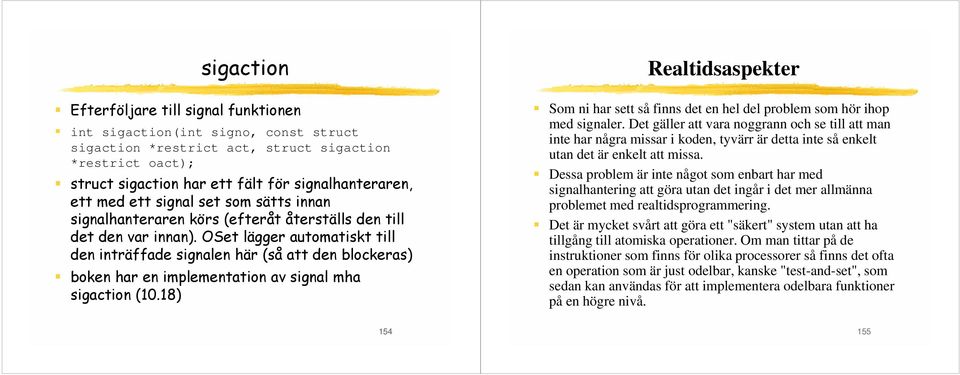 OSet lägger automatiskt till den inträffade signalen här (så att den blockeras) boken har en implementation av signal mha sigaction (10.